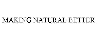 MAKING NATURAL BETTER trademark