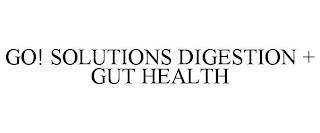 GO! SOLUTIONS DIGESTION + GUT HEALTH trademark