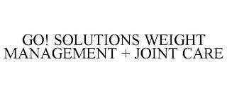 GO! SOLUTIONS WEIGHT MANAGEMENT + JOINT CARE trademark