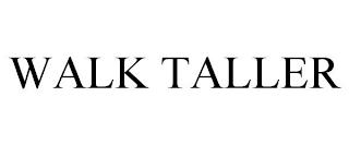 WALK TALLER trademark