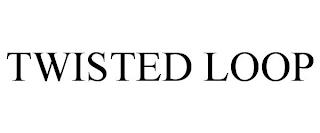 TWISTED LOOP trademark