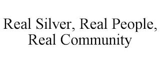 REAL SILVER, REAL PEOPLE, REAL COMMUNITY trademark