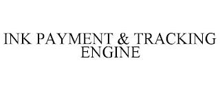 INK PAYMENT & TRACKING ENGINE trademark