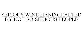 SERIOUS WINE HAND CRAFTED BY NOT-SO-SERIOUS PEOPLE trademark