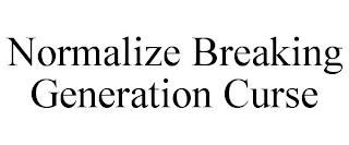 NORMALIZE BREAKING GENERATION CURSE trademark