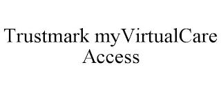 TRUSTMARK MYVIRTUALCARE ACCESS trademark