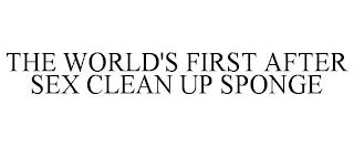 THE WORLD'S FIRST AFTER SEX CLEAN UP SPONGE trademark