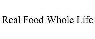 REAL FOOD WHOLE LIFE trademark