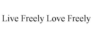 LIVE FREELY LOVE FREELY trademark