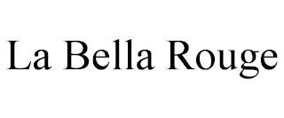 LA BELLA ROUGE trademark