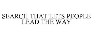 SEARCH THAT LETS PEOPLE LEAD THE WAY trademark