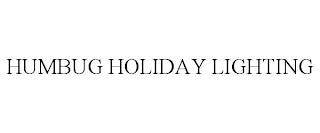 HUMBUG HOLIDAY LIGHTING trademark