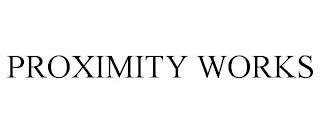 PROXIMITY WORKS trademark