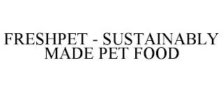 FRESHPET - SUSTAINABLY MADE PET FOOD trademark