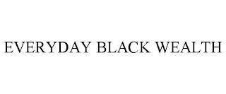 EVERYDAY BLACK WEALTH trademark