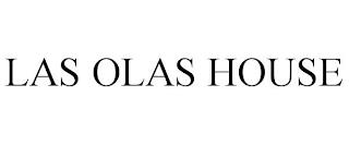 LAS OLAS HOUSE trademark