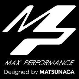 MP MAX PERFORMANCE DESIGNED BY MATSUNAGA trademark