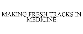 MAKING FRESH TRACKS IN MEDICINE trademark