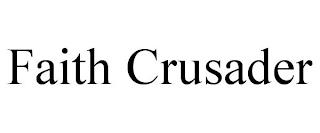 FAITH CRUSADER trademark