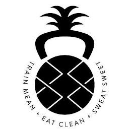 TRAIN MEAN + EAT CLEAN + SWEAT SWEET trademark