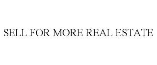 SELL FOR MORE REAL ESTATE trademark