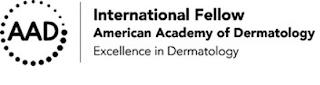 AAD INTERNATIONAL FELLOW AMERICAN ACADEMY OF DERMATOLOGY EXCELLENCE IN DERMATOLOGY trademark