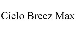 CIELO BREEZ MAX trademark