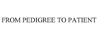 FROM PEDIGREE TO PATIENT trademark