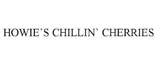 HOWIE'S CHILLIN' CHERRIES trademark