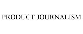 PRODUCT JOURNALISM trademark