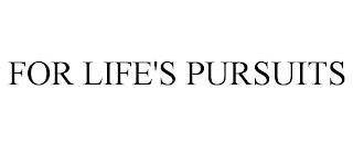 FOR LIFE'S PURSUITS trademark