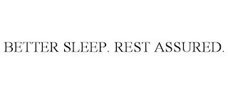 BETTER SLEEP. REST ASSURED. trademark