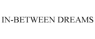 IN-BETWEEN DREAMS trademark