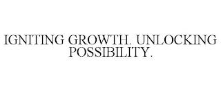 IGNITING GROWTH. UNLOCKING POSSIBILITY. trademark