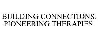 BUILDING CONNECTIONS, PIONEERING THERAPIES. trademark