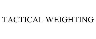 TACTICAL WEIGHTING trademark