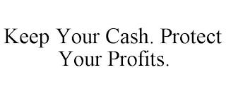 KEEP YOUR CASH. PROTECT YOUR PROFITS. trademark