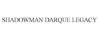 SHADOWMAN DARQUE LEGACY trademark