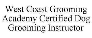 WEST COAST GROOMING ACADEMY CERTIFIED DOG GROOMING INSTRUCTOR trademark