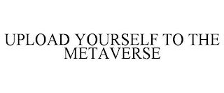 UPLOAD YOURSELF TO THE METAVERSE trademark