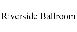 RIVERSIDE BALLROOM trademark