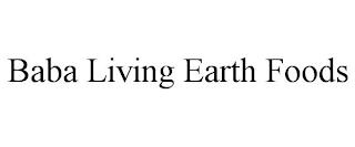 BABA LIVING EARTH FOODS trademark