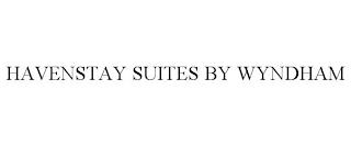 HAVENSTAY SUITES BY WYNDHAM trademark