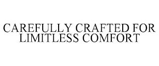 CAREFULLY CRAFTED FOR LIMITLESS COMFORT trademark