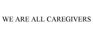 WE ARE ALL CAREGIVERS trademark