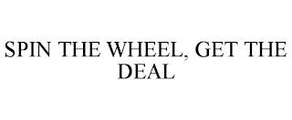 SPIN THE WHEEL, GET THE DEAL trademark