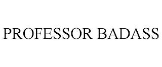 PROFESSOR BADASS trademark