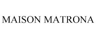 MAISON MATRONA trademark