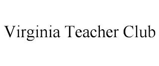 VIRGINIA TEACHER CLUB trademark