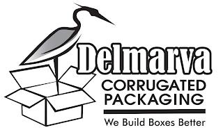 DELMARVA CORRUGATED PACKAGING WE BUILD BOXES BETTER trademark